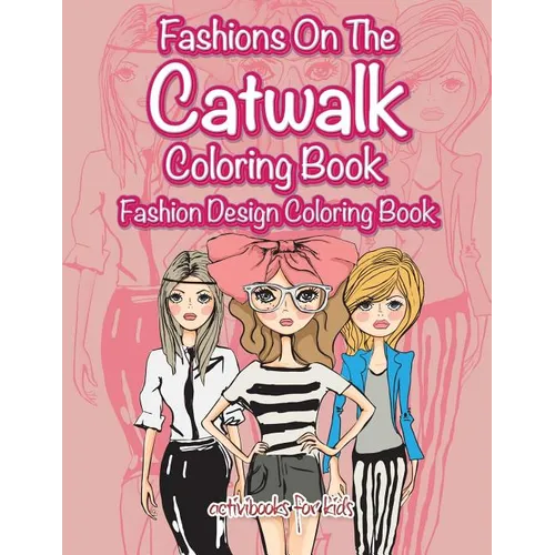 Fashions On The Catwalk Coloring Book: Fashion Design Coloring Book