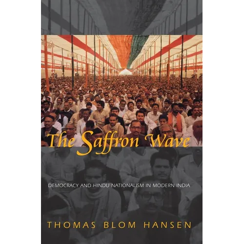 The Saffron Wave: Democracy and Hindu Nationalism in Modern India