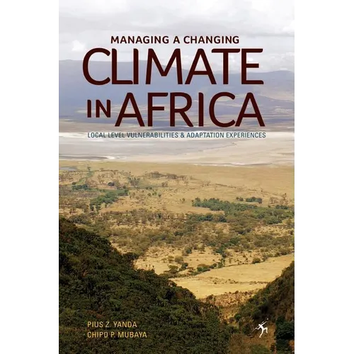 Managing a Changing Climate in Africa. Local Level Vulnerabilities and Adaptation Experiences