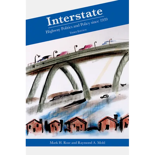 Interstate: Highway Politics and Policy Since 1939