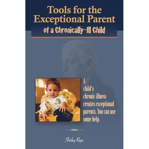 Tools for the Exceptional Parent of a Chronically-Ill Child