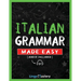 Italian Grammar Made Easy: A Comprehensive Workbook To Learn Italian Grammar For Beginners (Audio Included)