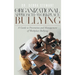 An Organizational Approach to Workplace Bullying: A Guide to Prevention and Management of Workplace Bullying