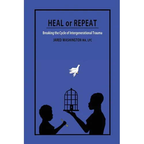 Heal or Repeat: Breaking The Cycle Of Intergenerational Trauma