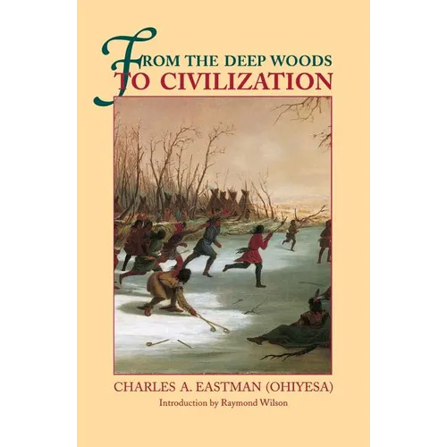 From the Deep Woods to Civilization: Chapters in the Autobiography of an Indian
