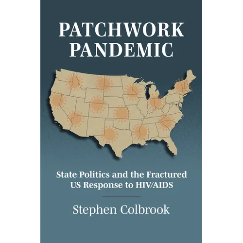 Patchwork Pandemic: State Politics and the Fractured Us Response to HIV/AIDS