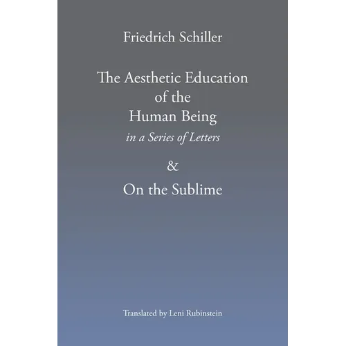 The Aesthetic Education of the Human Being in a Series of Letters & on the Sublime