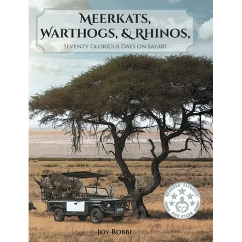 Meerkats, Warthogs, and Rhinos: Seventy Glorious Days on Safari