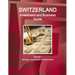 Switzerland Investment and Business Guide Volume 1 Strategic and Practical Information