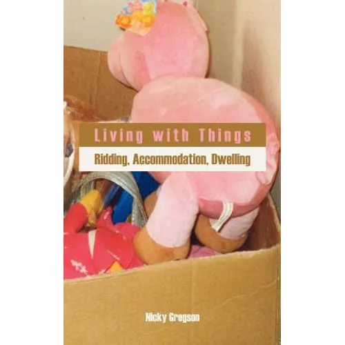 Living with Things: Ridding, Accommodation, Dwelling