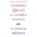 Civilizing Torture: An American Tradition