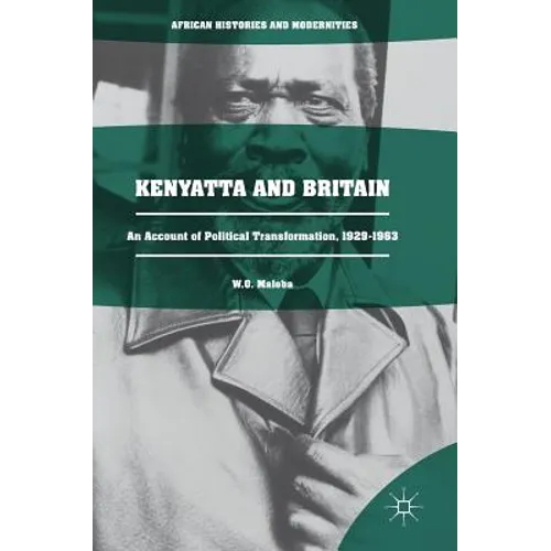 Kenyatta and Britain: An Account of Political Transformation, 1929-1963