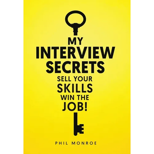 My Interview Secrets: Sell Your Skills Win The Job!