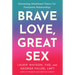 Brave Love, Great Sex: Harnessing Attachment Theory for Passionate Relationships