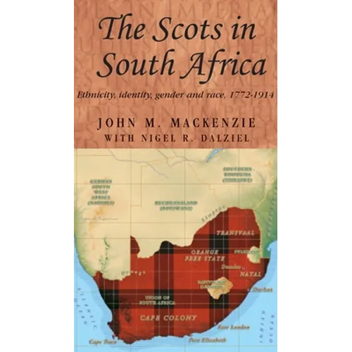 The Scots in South Africa: Ethnicity, Identity, Gender and Race, 1772-1914