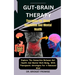 Gut-Brain THERAPY: Therapies For Mood Regulation And Mental Health: Explore The Connection Between Gut Health And Mental Well-Being, With