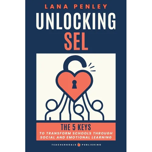 Unlocking SEL: The 5 Keys to Transform Schools Through Social Emotional Learning