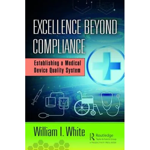 Excellence Beyond Compliance: Establishing a Medical Device Quality System