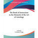 The Book of Instruction in the Elements of the Art of Astrology