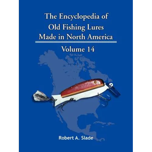The Encyclopedia of Old Fishing Lures: Made in North America