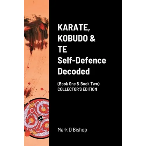 KARATE, KOBUDO & TE, Self Defence Decoded (Book One & Book Two) COLLECTOR'S EDITION