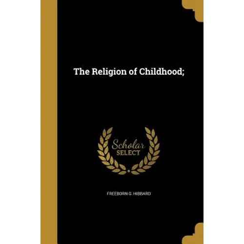 The Religion of Childhood;