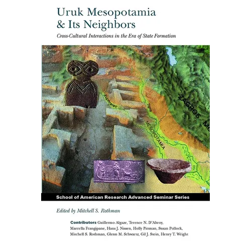 Uruk Mesopotamia and Its Neighbors: Cross-Cultural Interactions in the Era of State Formation