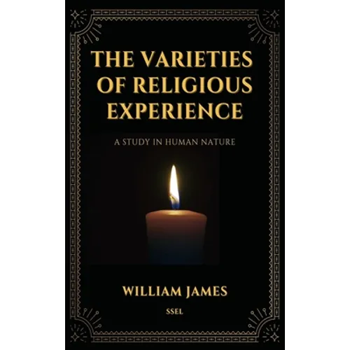 The Varieties of Religious Experience, a Study in Human Nature (Annotated): Easy-to-read Layout