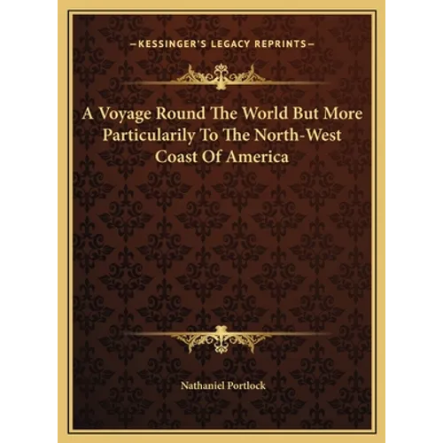 A Voyage Round The World But More Particularily To The North-West Coast Of America