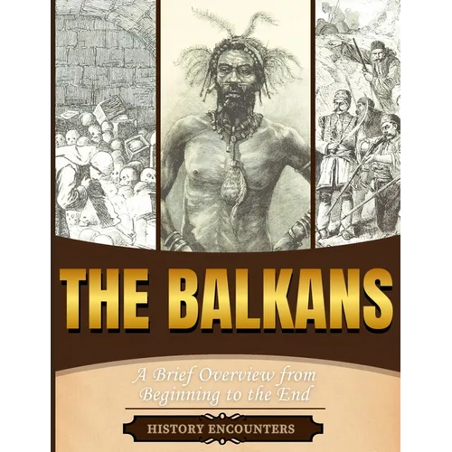 The Balkans: A Brief Overview from Beginning to the End