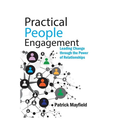 Practical People Engagement: Leading Change Through the Power of Relationships