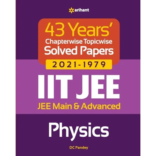 43 Years Chapterwise Topicwise Solved Papers (2021-1979) IIT JEE Physics