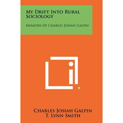 My Drift Into Rural Sociology: Memoirs of Charles Josiah Galpin