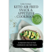 Keto Air Fried Snack and Appetizer Cookbook: An Innovative Keto Air Fried Cookbook for your Daily Snacks