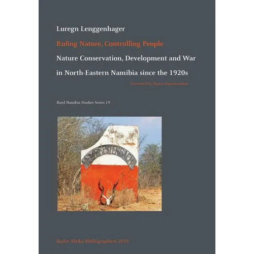 Ruling Nature, Controlling People: Nature Conservation, Development and War in North-Eastern Namibia since the 1920s