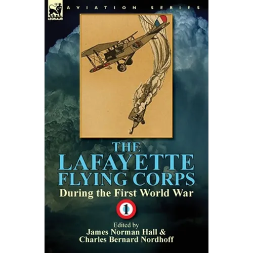The Lafayette Flying Corps-During the First World War: Volume 1
