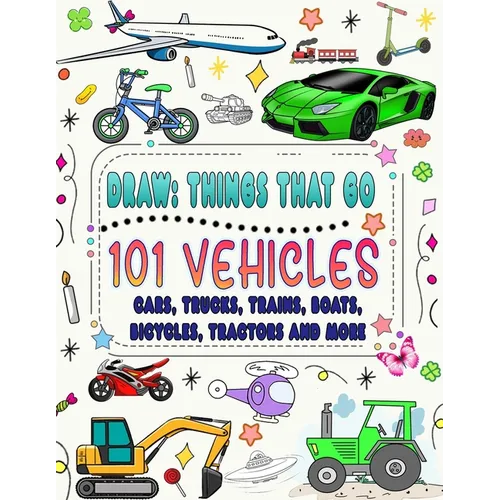 101 vehicles and things that go: How to draw cars, trucks, planes and other things that go