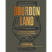 Bourbon Land: A Spirited Love Letter to My Old Kentucky Whiskey, with 50 Recipes