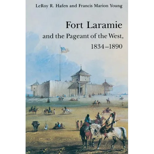 Fort Laramie and the Pageant of the West, 1834-1890