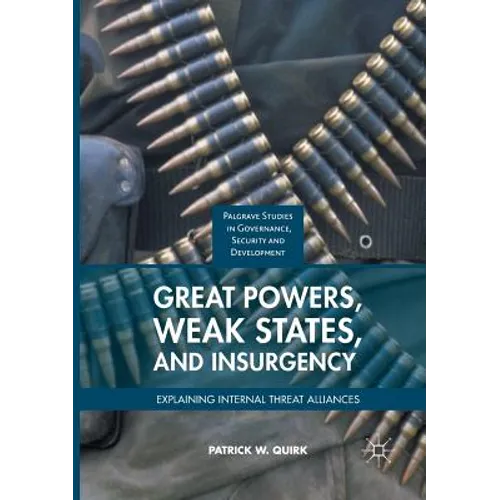 Great Powers, Weak States, and Insurgency: Explaining Internal Threat Alliances