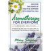 Aromatherapy for Everyone: A Practical and Easy-to-Use Guide to Unlocking the Powers of Essential Oils