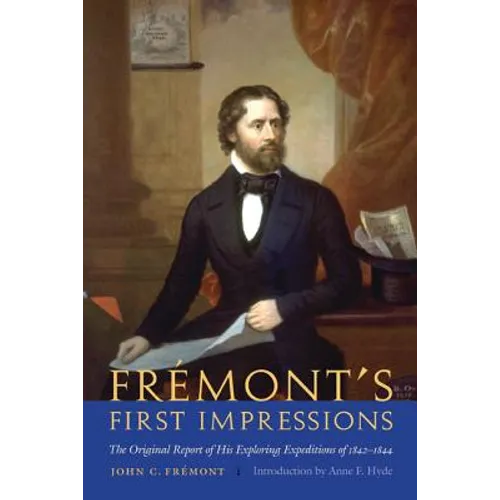 Frémont's First Impressions: The Original Report of His Exploring Expeditions of 1842-1844