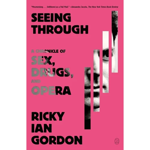 Seeing Through: A Chronicle of Sex, Drugs, and Opera