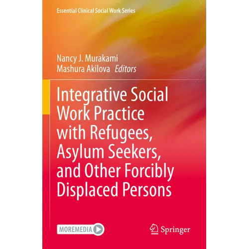 Integrative Social Work Practice with Refugees, Asylum Seekers, and Other Forcibly Displaced Persons