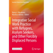 Integrative Social Work Practice with Refugees, Asylum Seekers, and Other Forcibly Displaced Persons