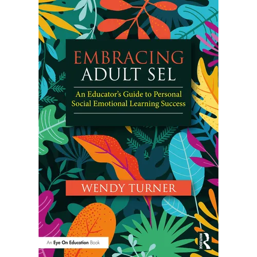 Embracing Adult SEL: An Educator's Guide to Personal Social Emotional Learning Success