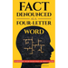 Fact Denounced as a Four-Letter Word: and other accidental thoughts in a world dominated by common nonsense
