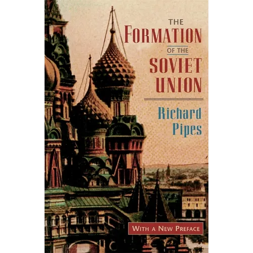 The Formation of the Soviet Union: Communism and Nationalism, 1917-1923, Revised Edition