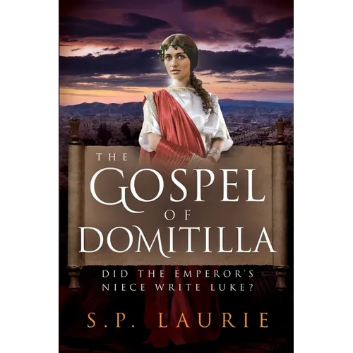 The Gospel of Domitilla: Did the Emperor's Niece Write Luke?
