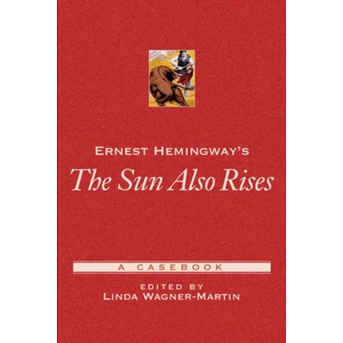 Ernest Hemingway's the Sun Also Rises: A Casebook